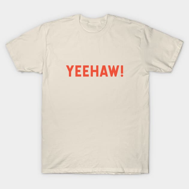 Yeehaw! T-Shirt by calebfaires